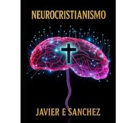 “Neurocristianismo: Ciencia, Espíritu y Transformación Humana”.