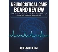 Neurocritical Care Board Review: 1,000+ Practice Questions with Detailed Rationales and 5 Full-Length Practice Exams for the UCNS Certification Exam