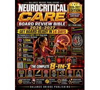 Neurocritical Care Board Review Bible 2026/2027: The Complete 8-in-1 ABPN + UCNS Study Guide, Clinical Handbook & Workbook with 1,594 Practice Encounters, 9 Timed Simulations, 500 Rapid-Recall Prompts