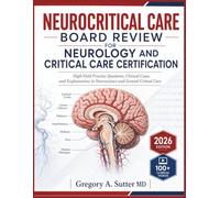 NEUROCRITICAL CARE BOARD REVIEW FOR NEUROLOGY AND CRITICAL CARE CERTIFICATION: High-Yield Practice Questions, Clinical Cases, and Explanations in Neuroscience and General Critical Care
