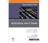 Neurocritical Care of Trauma, An Issue of Neurosurgery Clinics of North America (Volume 36-3) (The Clinics: Surgery, Volume 36-3)