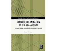 Neurodecolonisation in the Classroom: Roxana Ng and Qigong as Embodied Pedagogy (Routledge Research in Decolonizing Education)