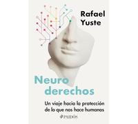 Neuroderechos: Un Viaje Hacia La Protección de Lo Que Nos Hace Humanos / Neurorights