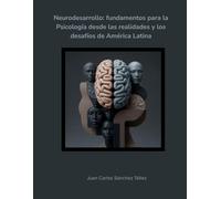 Neurodesarrollo humano: Fundamentos para la psicología desde las realidades y los desafíos de América Latina