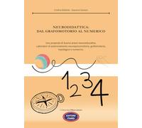 Neurodidattica: dal grafomotorio al numerico. Una proposta di buone prassi neuroeducative. Laboratori di potenziamento neuropsicomotorio, grafomotorio, topologico e numerico (Les observateurs)