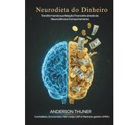 Neurodieta do Dinheiro: Transformando sua Relação Financeira através da Neurociência e Comportamento