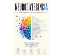 NeurodivergencIA. Neurodiversidad e Inteligencia Artificial Ciencia, historias reales y el futuro de los cerebros diferentes.