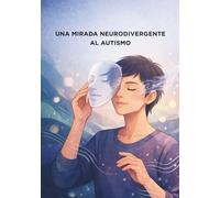 Neurodivergencia sin filtros: Historias y aprendizaje desde dentro del espectro autista