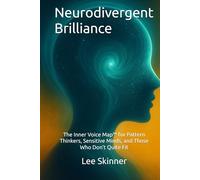 Neurodivergent Brilliance: The Inner Voice Map™ for Pattern Thinkers, Sensitive Minds, and Those Who Don’t Quite Fit (The Neurodivergent Brilliance Series)