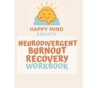 Neurodivergent Burnout Recovery Workbook: Gentle Tools to Restore Energy, Set Boundaries, and Rebuild Balance (Happy Mind Society Workbooks)