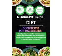 NEURODIVERGENT DIET COOKBOOK FOR BEGINNERS: Exactly what you need to resolved your health, eat balance 90+ anti inflammatory recipe and bring back ... practice it and get results confidently.
