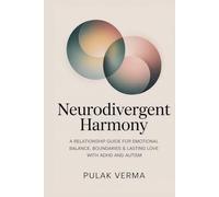 Neurodivergent Harmony: A Relationship Guide for Emotional Balance, Boundaries & Lasting Love with ADHD and Autism