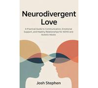 Neurodivergent Love: A Practical Guide to Communication, Emotional Support, and Healthy Relationships for ADHD and Autistic Adults (The ADHD Regulation Series)