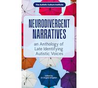 Neurodivergent Narratives: The Autistic Culture Institute Presents A Literary Anthology of Late Identifying Autistic Voices