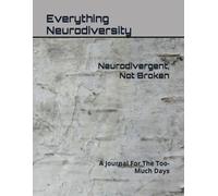 Neurodivergent, Not Broken: A Journal For The Too-Much Days