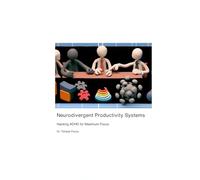 Neurodivergent Productivity Systems: Hacking ADHD for Maximum Focus