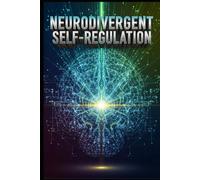 Neurodivergent Self-Regulation: Master Time, Focus, Proven Strategies for ADHD & Autism Adults to Conquer Executive Function Dysfunction