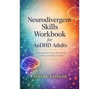 Neurodivergent Skills Workbook for AuDHD Adults: Exercises for Focus, Emotional Control, and Daily Growth