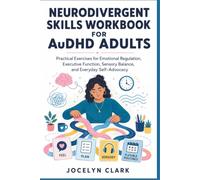 Neurodivergent Skills Workbook for AuDHD Adults: Practical Exercises for Emotional Regulation, Executive Function, Sensory Balance, and Everyday Self-Advocacy
