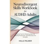 Neurodivergent Skills Workbook for AuDHD Adults: Practical Tools for Mastering Daily Life, Boosting Productivity, and Embracing Your Strengths