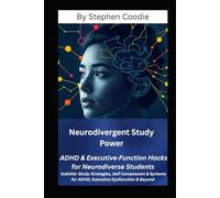Neurodivergent Study Power: ADHD & Executive-Function Hacks for Neurodiverse Students: Study Strategies, Self-Compassion & Systems for ADHD, Executive Dysfunction and Beyond