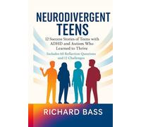 Neurodivergent Teens: 12 Success Stories of Teens with ADHD and Autism Who Learned to Thrive-With Proven Strategies, Weekly Action Plans, and ... (Neurodivergent Success Stories Series)