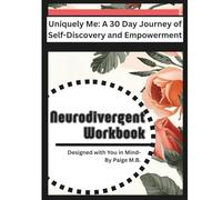 Neurodivergent Workbook: Uniquely Me: A 30 Day Journey of Self-Discovery and Empowerment