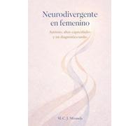 Neurodivergente en femenino: Autismo, altas capacidades y mi diagnóstico tardío