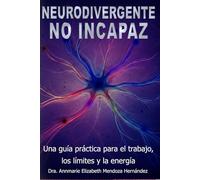 Neurodivergente, no incapaz: Una guía práctica sobre el trabajo, los límites y la energía