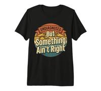 Neurodivergente sin diagnosticar, Pero Algo no está Bien Camiseta Premium