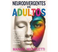 Neurodivergentes de adultos: Descubrirse autista o con TDAH después de los 30 años y reconstruir la propia identidad