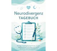Neurodivergenz Tagebuch: 90 Tage Tracking für Stimmung, Schlaf, Medikamente & Auslöser bei ADHS, Autismus und Hochsensibilität