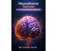 Neurodiverse Success: How to Turn Passion Into Profit Using the Power of Autism