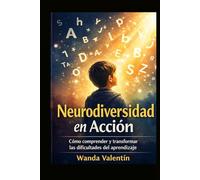 Neurodiversidad en Acción: Cómo comprender, tratar y potenciar la dislexia, dislalia, discalculia y disortografía desde la ciencia y el corazón (Neurociencia Aplicada a Crecimiento Profesional)