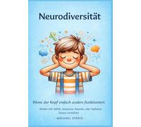 Neurodiversität - Wenn der Kopf einfach anders funktioniert: Kinder mit ADHS, Autismus, Tourette oder Epilepsie besser verstehen