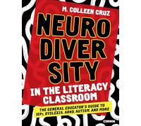 Neurodiversity in the Literacy Classroom: The General Educator's Guide to IEPs, Dyslexia, ADHD, Autism, and More