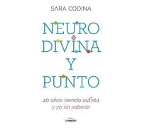 Neurodivina y punto: 40 años siendo autista y yo sin saberlo (Testimonios de vida)