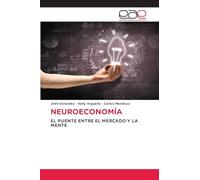 NEUROECONOMÍA: EL PUENTE ENTRE EL MERCADO Y LA MENTE