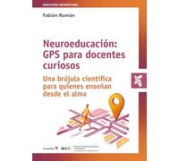 Neuroeducación: GPS para docentes curiosos: Una brújula científica para quienes enseñan desde el alma (Educación Universitaria)
