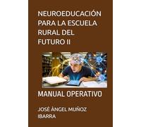 NEUROEDUCACIÓN PARA LA ESCUELA RURAL DEL FUTURO II: MANUAL OPERATIVO