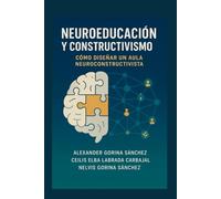 NEUROEDUCACIÓN Y CONSTRUCTIVISMO: Cómo diseñar un aula neuroconstructivista
