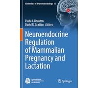 Neuroendocrine Regulation of Mammalian Pregnancy and Lactation: 15 (Masterclass in Neuroendocrinology)