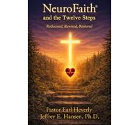 NeuroFaith® and the Twelve Steps: Redeemed, Rewired, Restored