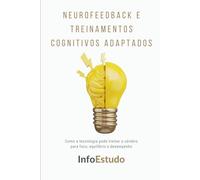 Neurofeedback e Treinamentos Cognitivos Adaptados: Como a tecnologia pode treinar o cérebro para foco, equilíbrio e desempenho