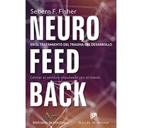 Neurofeedback en el tratamiento del trauma del desarrollo. Calmar el cerebro imp (Biblioteca de Psicología)
