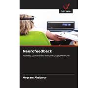 Neurofeedback: Podstawy, zastosowania kliniczne i przysz¿e kierunki
