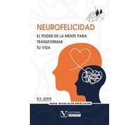 Neurofelicidad. El poder de la mente para transformar tu vida: 1 (Manuales Prácticos)