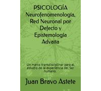 Neurofenomenología, Red Neuronal por Defecto y epistemología advaita: Hacia un marco transdisciplinar para el estudio de la experiencia de sí mismo en el doctorado en psicología
