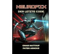 Neurofix _ Der letzte Code: Eine epische Reise im Kampf gegen eine mysteriöse Organisation, um die Welt zu retten.Science Fiction Thriller