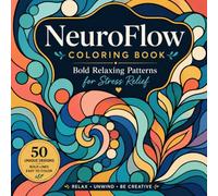 NeuroFlow Coloring Book: Bold Relaxing Patterns for Stress Relief, Mindfulness & Creative Flow (Mindful Lines Collection)